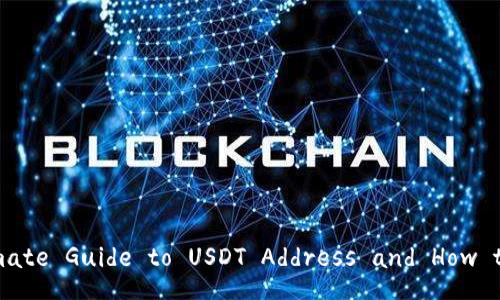 The Ultimate Guide to USDT Address and How to Use It