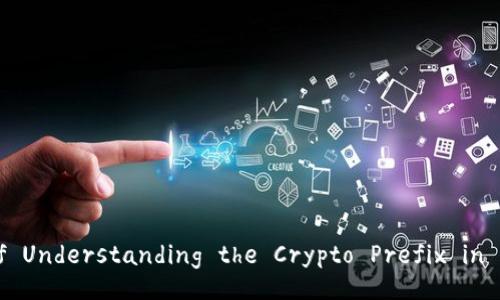 The Importance of Understanding the Crypto Prefix in Modern Technology